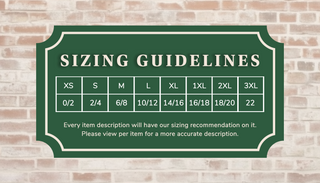 General guidelines: XS=0/2 S=2/4 M=6/8 L=10/12 XL=14/16 1XL=16/18 2XL=18/20 3XL=22. Every item description will have our sizing recommendation on it. Please view per item for a more accurate description.